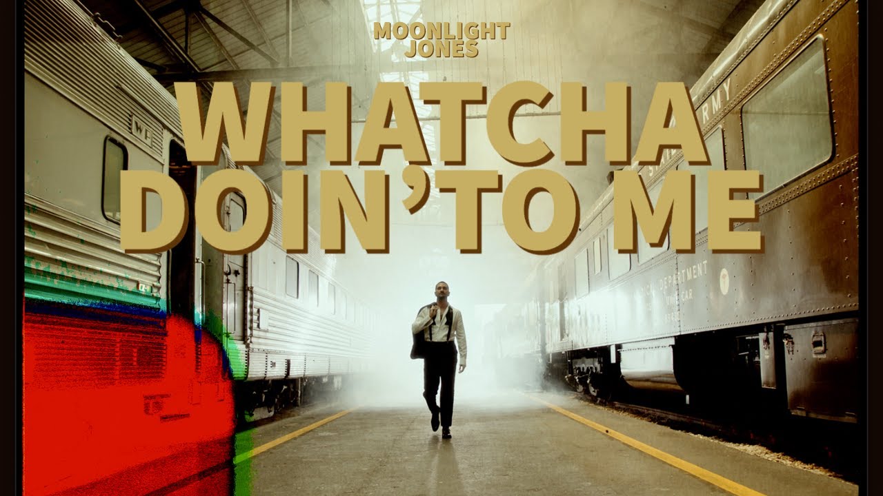 “Whatcha Doin’To Me” - Moonlight Jones