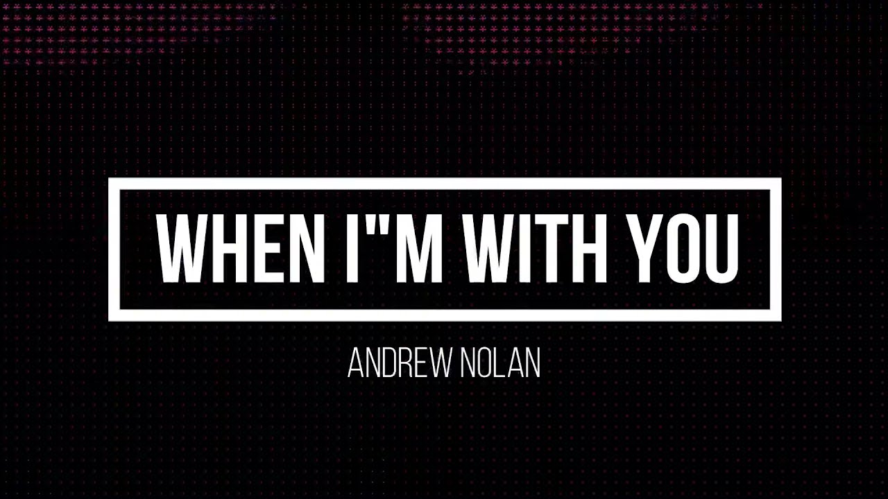 When I’m With You - Andrew Nolan