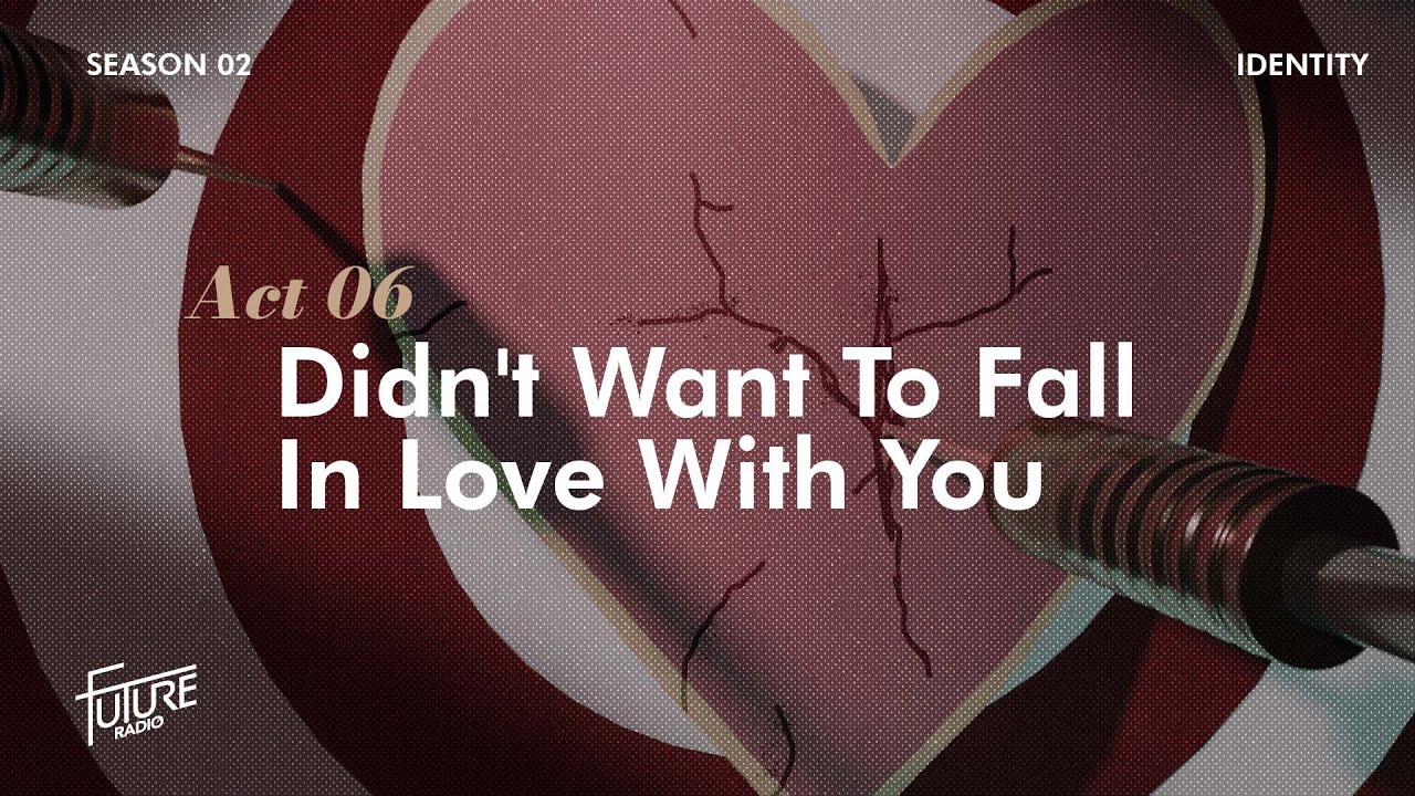 Didn't Want To Fall In Love With You - Future Radio (Identity: Season 2, Episode 6)
