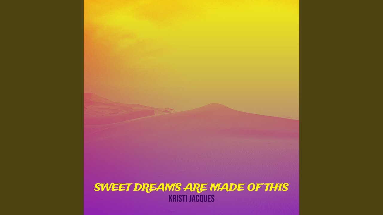 Sweet Dreams Are Made of This