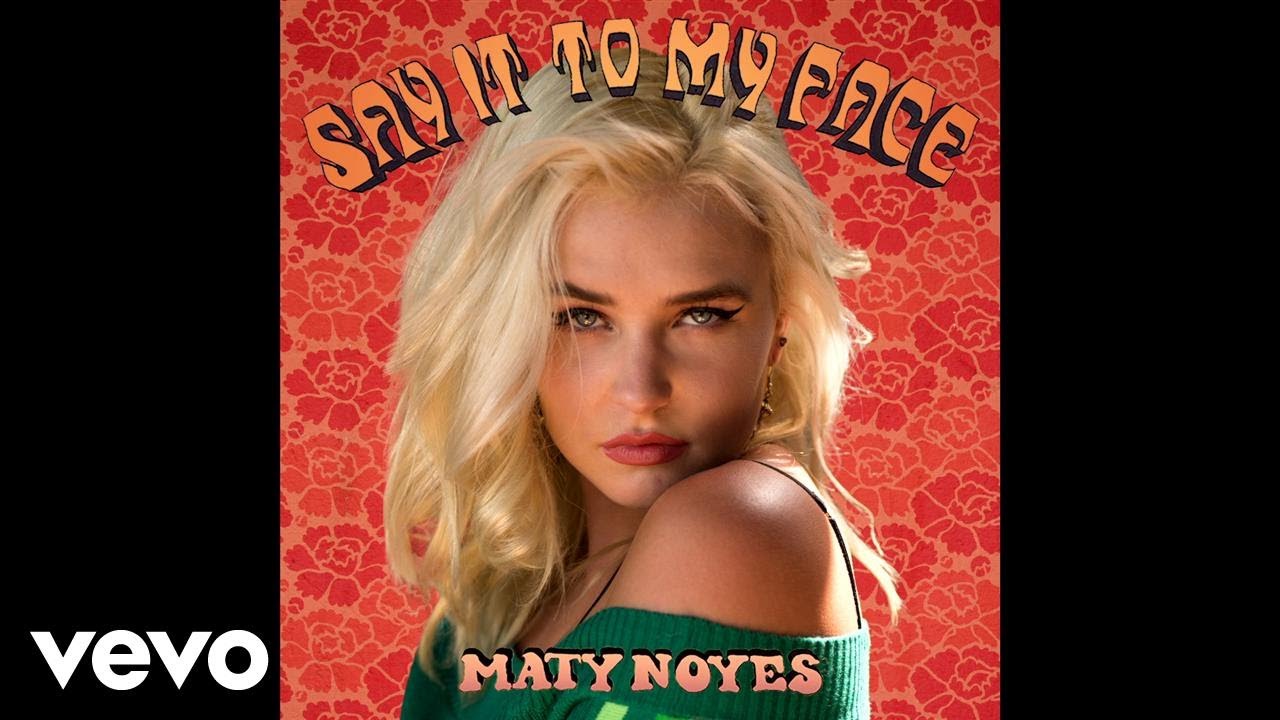 Maty Noyes - Say It To My Face (Audio)