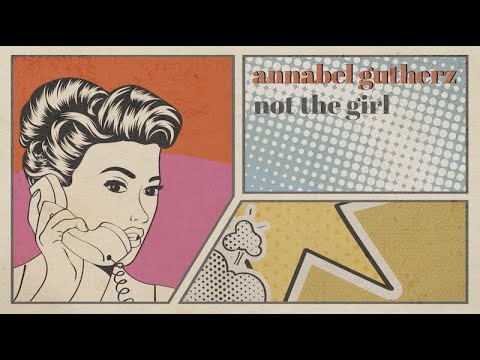 Annabel Gutherz - Not The Girl (Official Lyric Video)