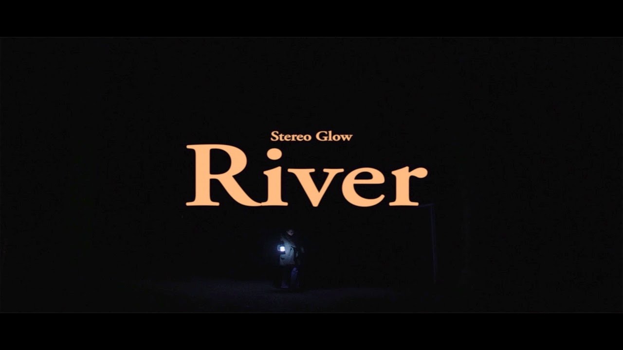 Stereo Glow  -  River  (Official music video)