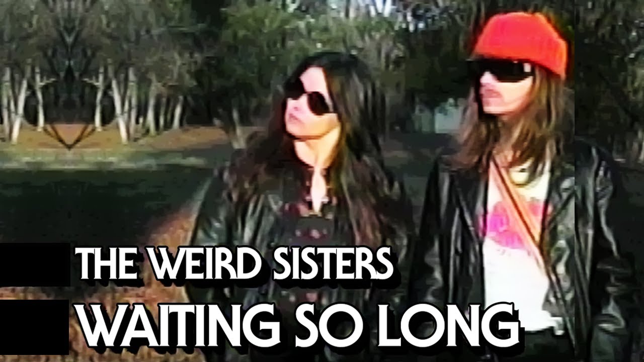 THE WEIRD SISTERS - WAITING SO LONG (Music Video)