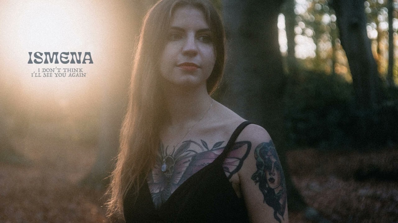 Ismena - I Don't Think I'll See You Again