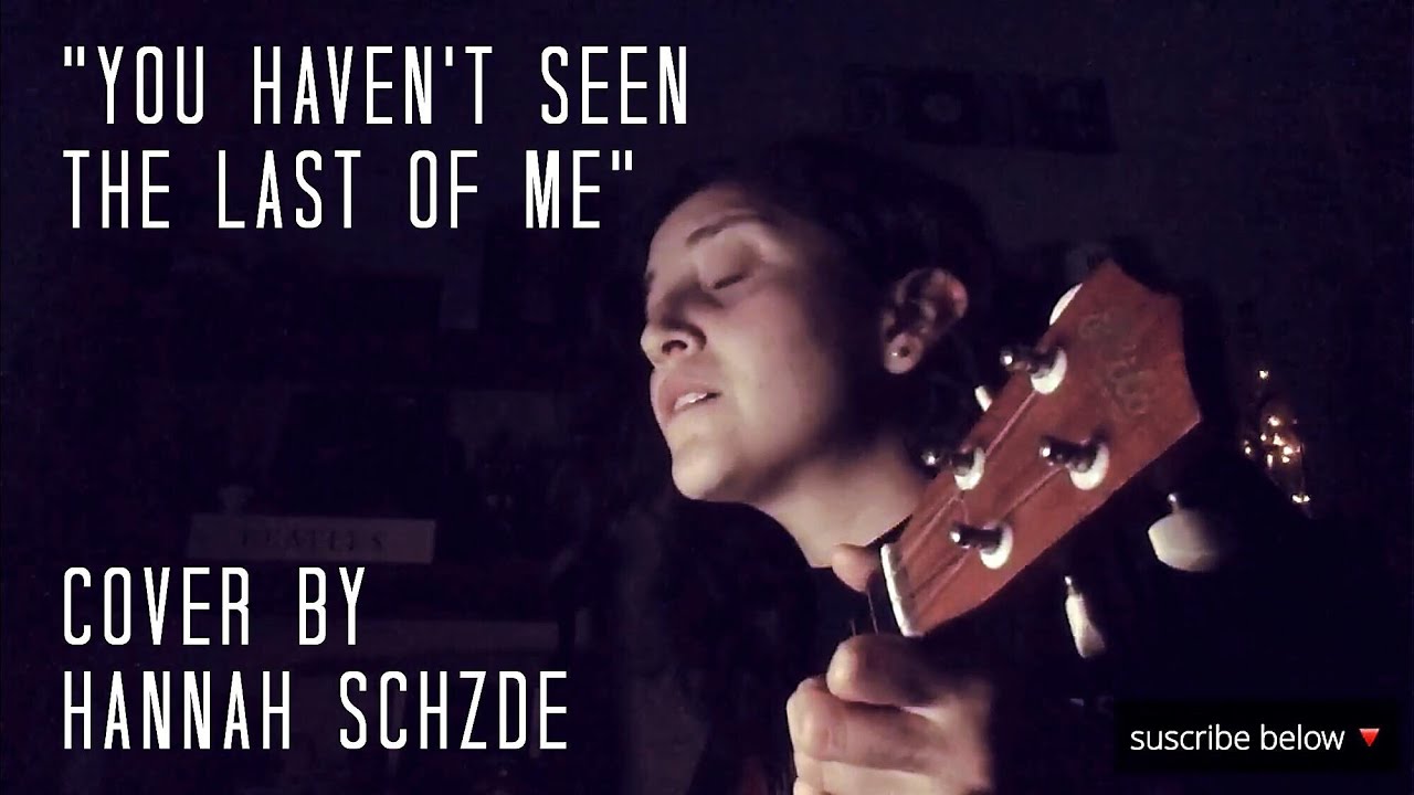 "You Haven’t Seen The Last Of Me" - Cher (Cover by Hannah Schzde) from the musical film 'Burlesque'