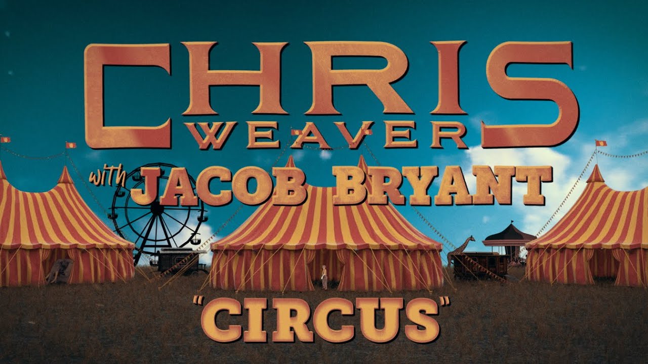 Chris Weaver with Jacob Bryant - CIRCUS (Official Video)