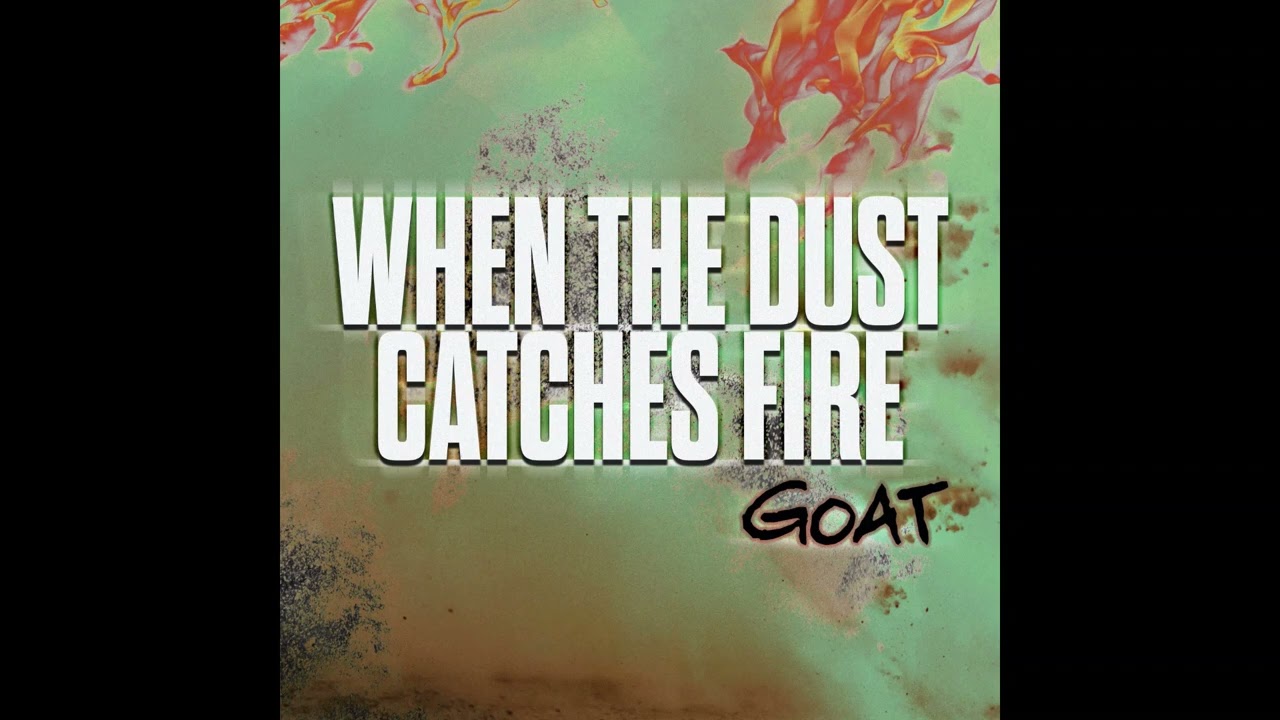 "When The Dust Catches Fire" - by Goat