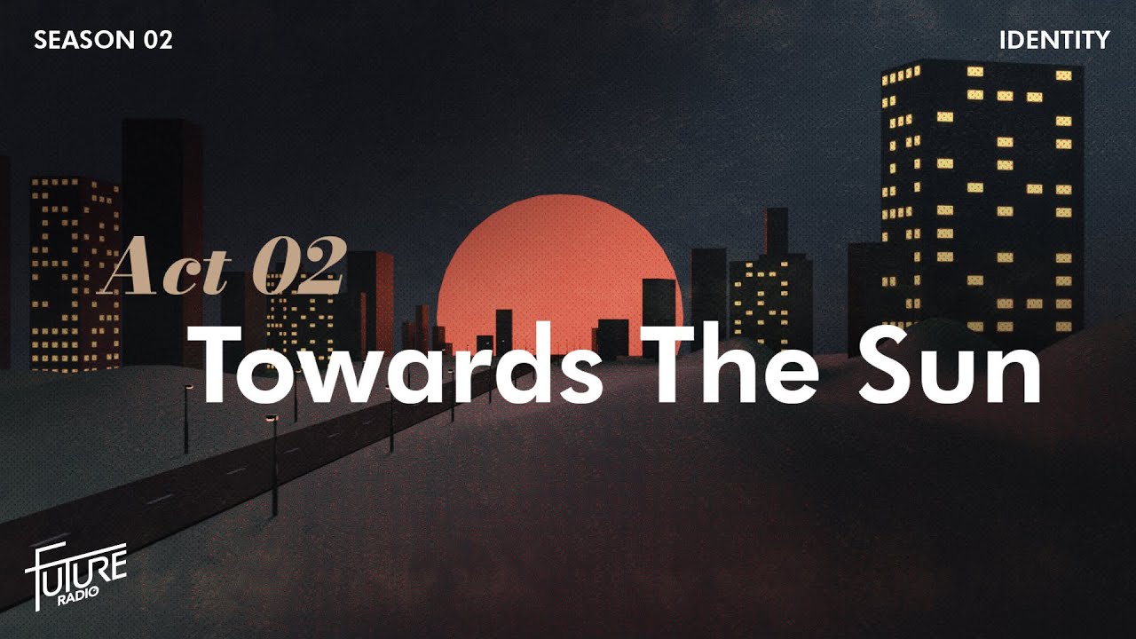 Towards The Sun - Future Radio (Identity: Season 2, Episode 2)