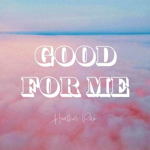 Heather Rae Good For Me Cover