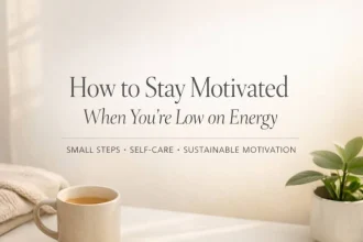 Tips for staying motivated and energized during low energy periods.